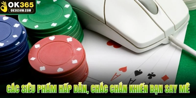 Các siêu phẩm hấp dẫn, chắc chắn khiến bạn say mê