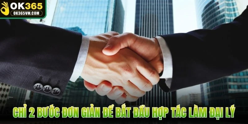Chỉ 2 bước đơn giản để bắt đầu hợp tác làm đại lý