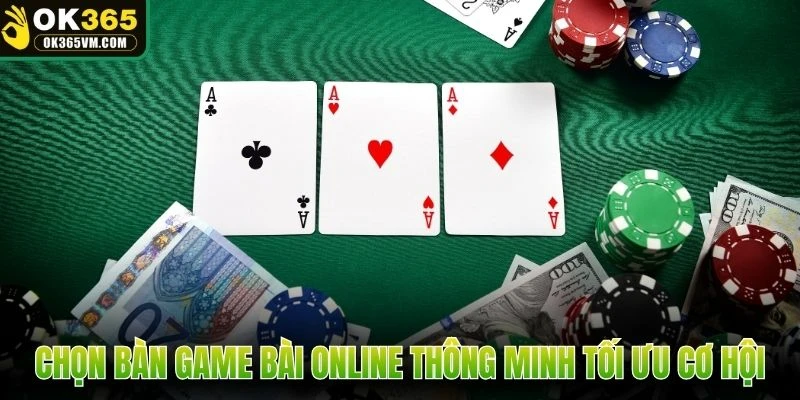 Chọn bàn game bài online thông minh tối ưu cơ hội