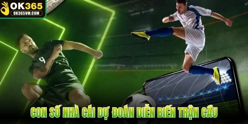 Con số nhà cái dự đoán diễn biến trận cầu