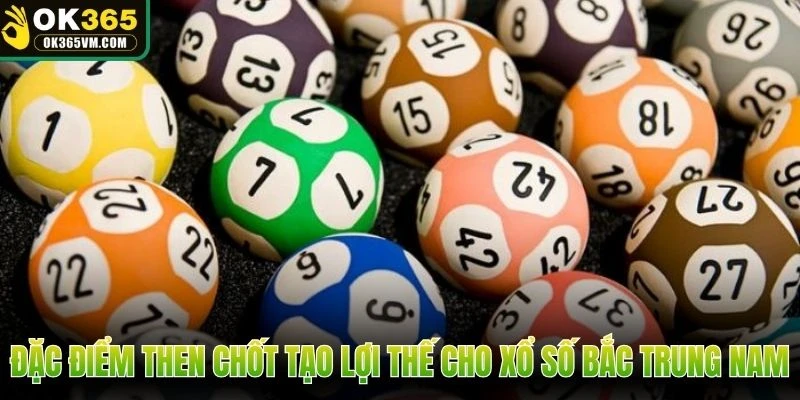 Đặc điểm then chốt tạo lợi thế cho xổ số Bắc Trung Nam