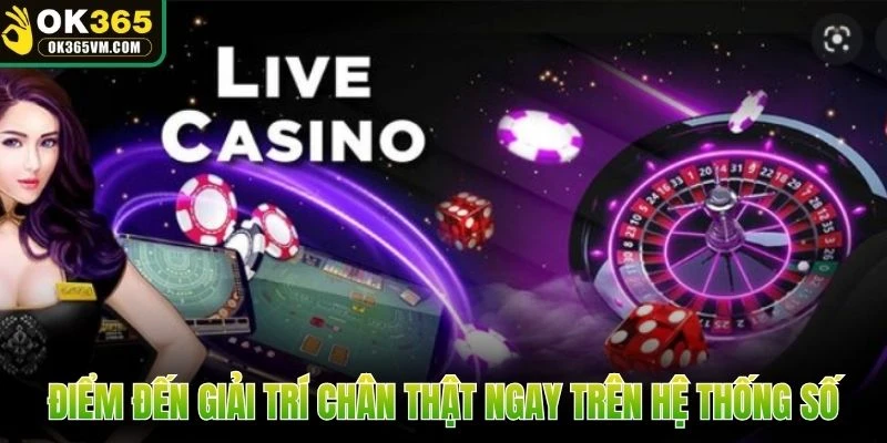 Điểm đến giải trí chân thật ngay trên hệ thống số