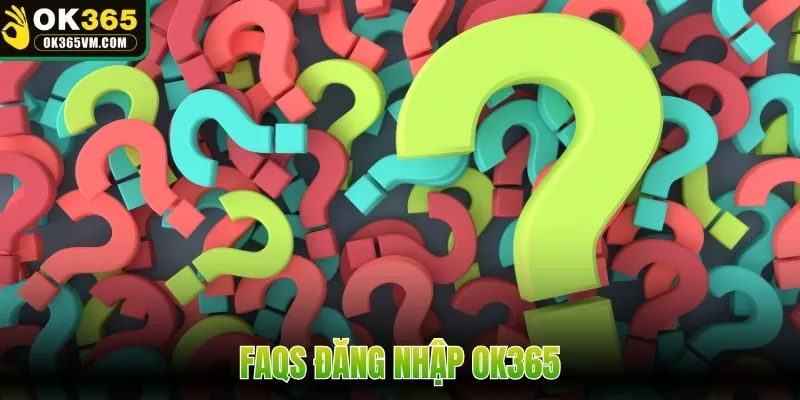 FAQs đăng nhập OK365