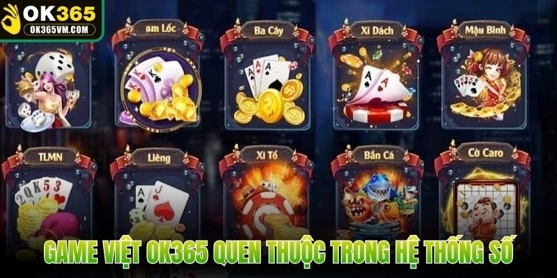 Game Việt OK365 quen thuộc trong hệ thống số