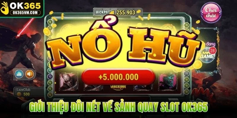 Giới thiệu đôi nét về sảnh quay slot OK365