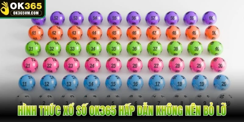 Hình thức xổ số OK365 hấp dẫn không nên bỏ lỡ