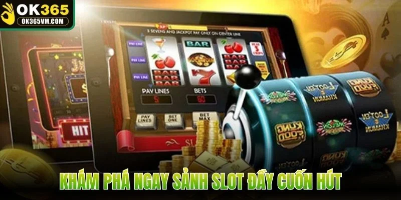 Khám phá ngay sảnh slot đầy cuốn hút