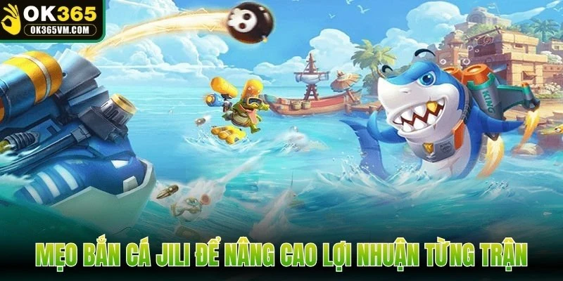 Mẹo bắn cá JILI để nâng cao lợi nhuận từng trận