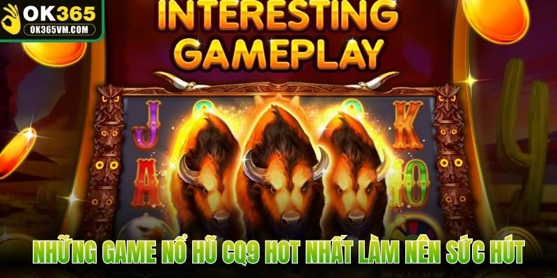 Những game nổ hũ CQ9 hot nhất làm nên sức hút