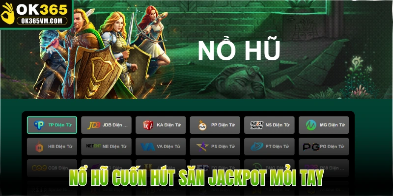 Nổ hũ cuốn hút săn jackpot mỏi tay