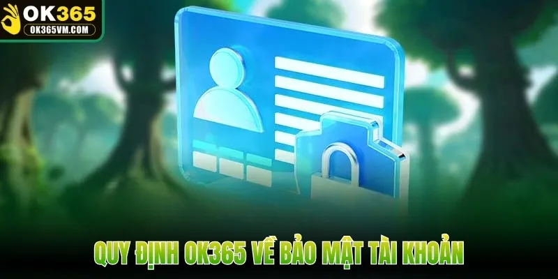 Quy định OK365 về bảo mật tài khoản