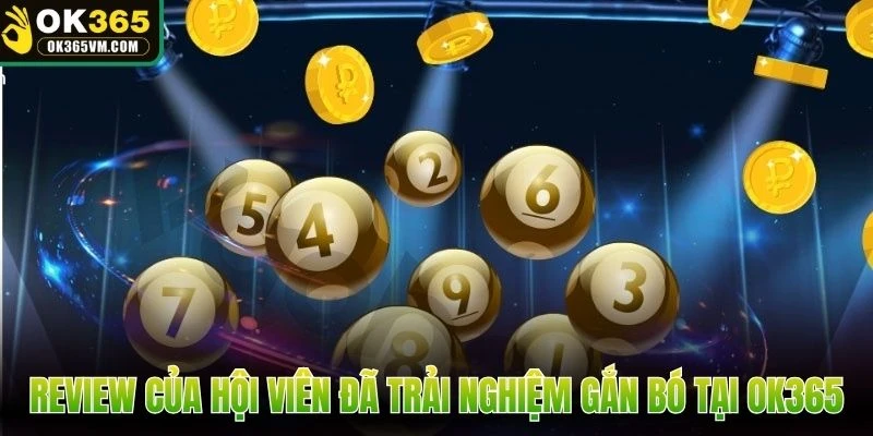 Review của hội viên đã trải nghiệm gắn bó tại OK365