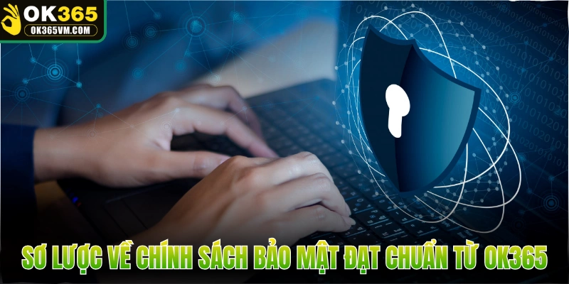 Sơ lược về chính sách bảo mật đạt chuẩn từ OK365