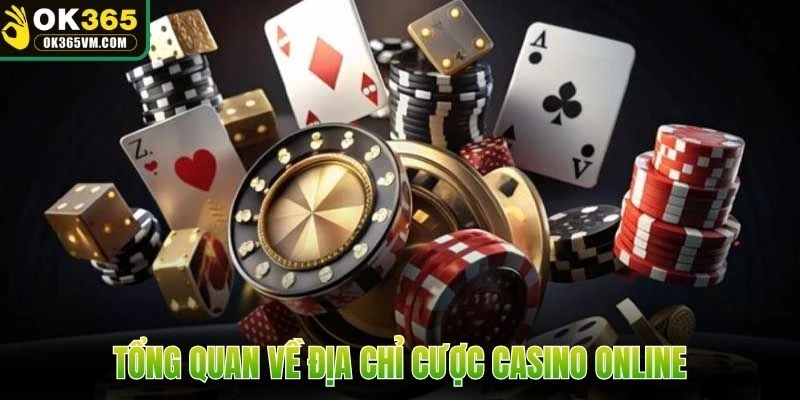 Tổng quan về địa chỉ cược Casino online