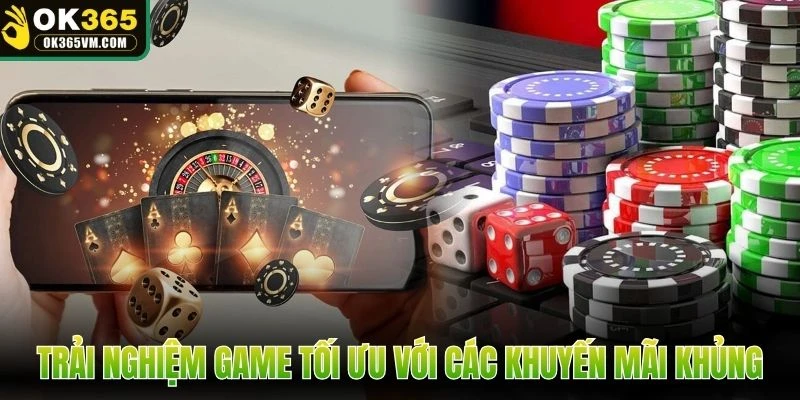 Trải nghiệm game tối ưu với các khuyến mãi khủng