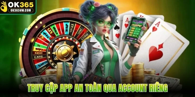 Truy cập app an toàn qua account riêng