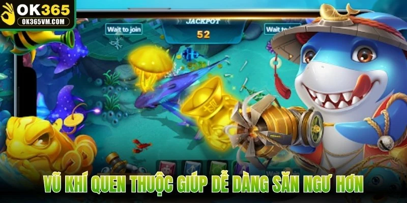 Vũ khí quen thuộc giúp dễ dàng săn ngư hơn